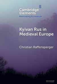 Kyivan Rus in Medieval Europe (Rethinking Byzantium)