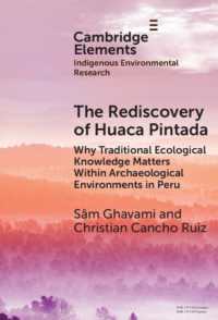 The Rediscovery of Huaca Pintada : Why Traditional Ecological Knowledge Matters within Archaeological Environments in Peru (Elements in Indigenous Environmental Research)