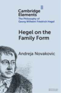 ヘーゲルの家族形態論<br>Hegel on the Family Form (Elements in the Philosophy of Georg Wilhelm Friedrich Hegel)