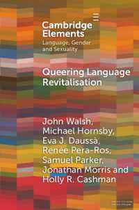 Queering Language Revitalisation : Navigating Identity and Inclusion among Queer Speakers of Minority Languages (Elements in Language, Gender and Sexuality)