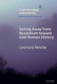 Sailing Away from Byzantium toward East Roman History (Rethinking Byzantium)