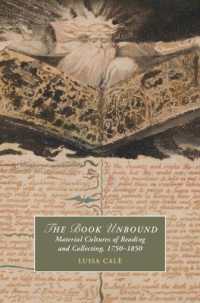 解き放たれた書物：読書と収集の物質文化1750 - 1850年<br>The Book Unbound : Material Cultures of Reading and Collecting, 1750-1850 (Cambridge Studies in Romanticism)