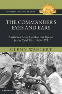 The Commander's Eyes and Ears : Australian Army Combat Intelligence in the Cold War, 1945-1975 (Australian Army History Series)