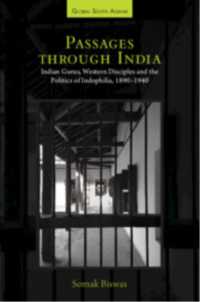 Passages through India : Indian Gurus, Western Disciples and the Politics of Indophilia, 1890-1940 (Global South Asians)