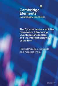 The Dynamic Metacapabilities Framework : Introducing Quantum Management and the Informational View of the Firm (Elements in Evolutionary Economics)