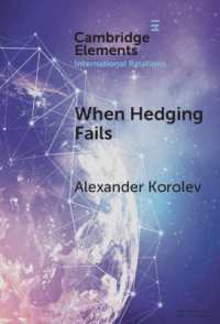 When Hedging Fails : Structural Uncertainty, Protective Options, and Geopolitical (Im)Prudence in Smaller Powers' Behaviour (Elements in International Relations)