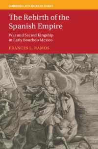 スペイン帝国の再生：初期ブルボン期メキシコにおける戦争と聖なる王権<br>The Rebirth of the Spanish Empire : War and Sacred Kingship in Early Bourbon Mexico (Cambridge Latin American Studies)