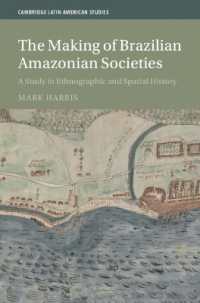 The Making of Brazilian Amazonian Societies : A Study in Ethnographic and Spatial History (Cambridge Latin American Studies)