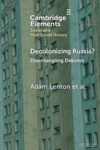 ロシアの脱植民地化？<br>Decolonizing Russia? : Disentangling Debates (Elements in Soviet and Post-soviet History)