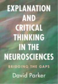 Explanation and Critical Thinking in the Neurosciences : Bridging the Gaps