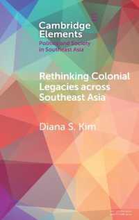 東南アジアにおける日本の植民地支配の遺産再考<br>Rethinking Colonial Legacies across Southeast Asia : Through the Lens of the Japanese Wartime Empire (Elements in Politics and Society in Southeast Asia)