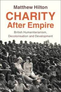 帝国後の慈善活動：英国の人道主義、脱植民地化、開発<br>Charity after Empire : British Humanitarianism, Decolonisation and Development (Modern British Histories)