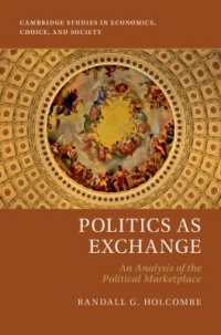 政治市場分析<br>Politics as Exchange : An Analysis of the Political Marketplace (Cambridge Studies in Economics, Choice, and Society)