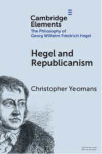 ヘーゲルと共和主義<br>Hegel and Republicanism : Non-Domination, Economics, and Political Participation (Elements in the Philosophy of Georg Wilhelm Friedrich Hegel)