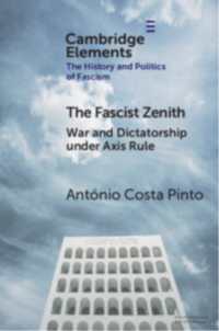 ファシズムの頂点：枢軸国支配下の戦争と独裁<br>The Fascist Zenith : War and Dictatorship under Axis Rule (Elements in the History and Politics of Fascism)