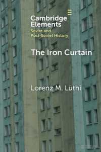 鉄のカーテン：社会主義の境界の小史<br>The Iron Curtain : A Short History of Socialist Borders (Elements in Soviet and Post-soviet History)