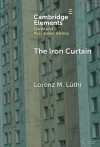 鉄のカーテン：社会主義の境界の小史<br>The Iron Curtain : A Short History of Socialist Borders (Elements in Soviet and Post-soviet History)