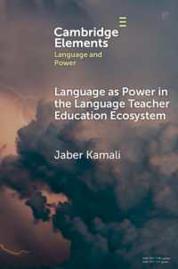 Language as Power in the Language Teacher Education Ecosystem (Elements in Language and Power)