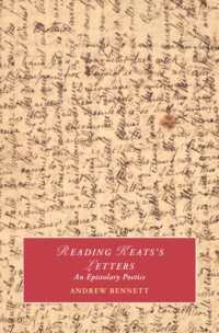 Reading Keats's Letters : An Epistolary Poetics (Cambridge Studies in Romanticism)