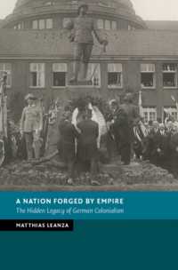帝国によって形成された国民国家：ドイツ植民地主義の隠された遺産<br>A Nation Forged by Empire : The Hidden Legacy of German Colonialism (New Studies in European History)