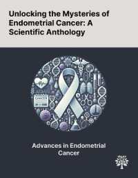 Unlocking the Mysteries of Endometrial Cancer : A Scientific Anthology