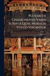 Plutarchi Chaeronensis Varia Scripta Quae Moralia Vulgo Vocantur