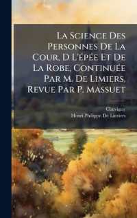 La Science Des Personnes De La Cour, D L'Ã(c)pÃ(c)e Et De La Robe, ContinuÃ(c)e Par M. De Limiers, Revue Par P. Massuet
