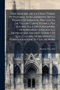 Descrizione Della Gran Terma Puteolana, Volgarmente Detta Tempio Di Serapide, Preceduta Da Taluni Cenni Storici, Per Servire Alla Dilucidazione De'fenomeni Geologici, E De'problemi Architettonici Di Quel Celebre Monumento, E Considerazioni Su I Laghi