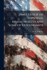 James Lesslie of Topsfield, Massachusetts and Some of Descendants