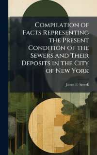 Compilation of Facts Representing the Present Condition of the Sewers and Their Deposits in the City of New York