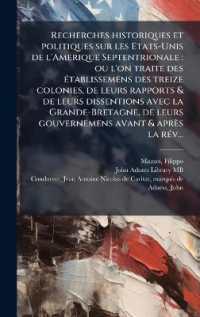 Recherches historiques et politiques sur les Etats-Unis de l'Amerique Septentrionale : ou l'on traite des Ã(c)tablissemens des treize colonies, de leurs rapports & de leurs dissentions avec la Grande-Bretagne, de leurs gouvernemens avant & apr&#