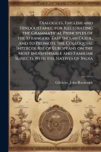 Dialogues, English and Hindoostanee; for Illustrating the Grammatical Principles of the Strangers' East Indian Guide, and to Promote the Colloquial Intercourse of Europeans on the Most Indispensable and Familiar Subjects with the Natives of India