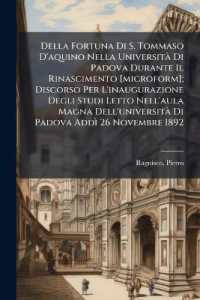 Della Fortuna Di S. Tommaso D'aquino Nella UniversitÃ Di Padova Durante Il Rinascimento [microform]; Discorso Per L'inaugurazione Degli Studi Letto Nell'aula Magna Dell'universitÃ Di Padova AddÃ𔸂 26 Novembre 1892