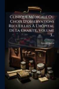 Clinique MÃ(c)dicale Ou Choix D'observations Recueillies Ã€ L'hÃ'pital De La CharitÃ(c), Volume 3...