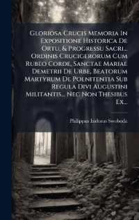 Gloriosa Crucis Memoria in Expositione Historica De Ortu, & Progressu Sacri... Ordinis Crucigerorum Cum Rubeo Corde, Sanctae Mariae Demetrii De Urbe, Beatorum Martyrum De Poenitentia Sub Regula Divi Augustini Militantis... Nec Non Thesibus Ex...