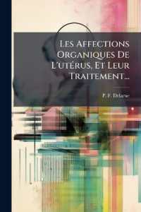 Les Affections Organiques De L'utÃ(c)rus， Et Leur Traitement...