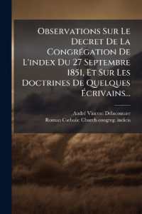 Observations Sur Le Decret De La CongrÃ(c)gation De L'index Du 27 Septembre 1851， Et Sur Les Doctrines De Quelques Ãcrivains...