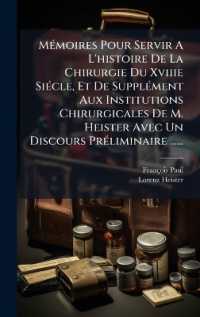 MÃ(c)moires Pour Servir a L'histoire De La Chirurgie Du Xviiie SiÃ(c)cle, Et De SupplÃ(c)ment Aux Institutions Chirurgicales De M. Heister Avec Un Discours PrÃ(c)liminaire ......