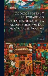 CÃ3dicos Postal Y Telegràphico Dictados Durante La AdministraciÃ3n Del Dr. C. Carles， Volume 2...