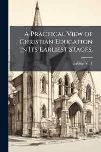 A Practical View of Christian Education in Its Earliest Stages.