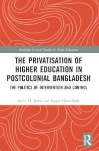 The Privatisation of Higher Education in Postcolonial Bangladesh : The Politics of Intervention and Control (Routledge Critical Studies in Asian Education)