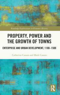 中世英国の企業と都市の発展<br>Property, Power and the Growth of Towns : Enterprise and Urban Development,1100-1500 (Routledge Explorations in Economic History)
