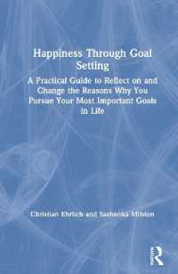 Happiness through Goal Setting : A Practical Guide to Reflect on and Change the Reasons Why You Pursue Your Most Important Goals in Life