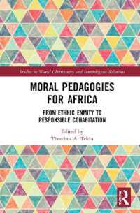 Moral Pedagogies for Africa : From Ethnic Enmity to Responsible Cohabitation (Studies in World Christianity and Interreligious Relations)