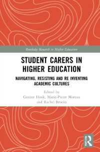 学生のキャリアと高等教育<br>Student Carers in Higher Education : Navigating, Resisting, and Re-inventing Academic Cultures (Routledge Research in Higher Education)