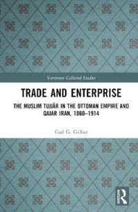 Trade and Enterprise : The Muslim Tujjar in the Ottoman Empire and Qajar Iran, 1860-1914 (Variorum Collected Studies)