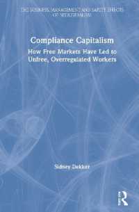 コンプライアンス資本主義：市場自由化が労働者の不自由を促進する逆説<br>Compliance Capitalism : How Free Markets Have Led to Unfree, Overregulated Workers (The Business, Management and Safety Effects of Neoliberalism)