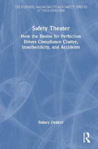 Safety Theater : How the Desire for Perfection Drives Compliance Clutter, Inauthenticity, and Accidents (The Business, Management and Safety Effects of Neoliberalism)