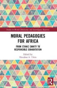 Moral Pedagogies for Africa : From Ethnic Enmity to Responsible Cohabitation (Studies in World Christianity and Interreligious Relations)