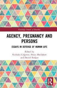 Agency, Pregnancy and Persons : Essays in Defense of Human Life (Routledge Annals of Bioethics)
